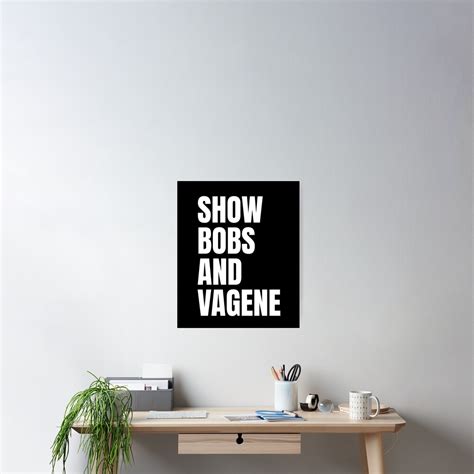 Show Bobs And Vagene Shirt Meme Poster For Sale By Dgavisuals Redbubble