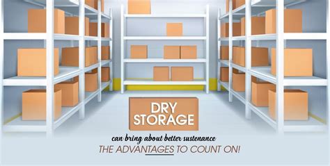 Dry storage can bring about better sustenance – the advantages to count on!