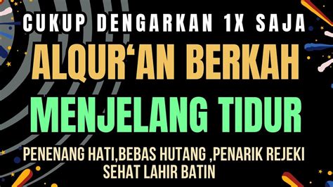 Cukup Dengarkan 2 X ALQUR AN BERKAH MENJELANG TIDUR Doa Dzikir Pembuka