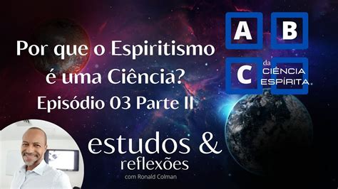 EP 03 Parte II O que é Espiritismo O que é ciência espírita Atomic