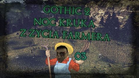 Zagrajmy w Gothic 2 NK Z życia Farmera 3 Wielki Koniec YouTube