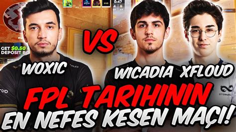 WOXİC WİCADİA VE XFLOUD A KARŞI SERT FPL MAÇI KAÇIRAN TR CS Yİ SALSIN