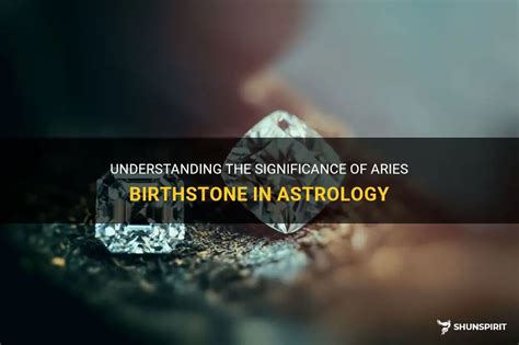 Understanding The Significance Of Aries Birthstone In Astrology