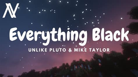 Unlike Pluto Everything Black Ft Mike Taylor Youtube