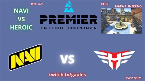 NAVI VS HEROIC INFERNO MAPA 1 MD3 PTBR GAULES BLAST PREMIER