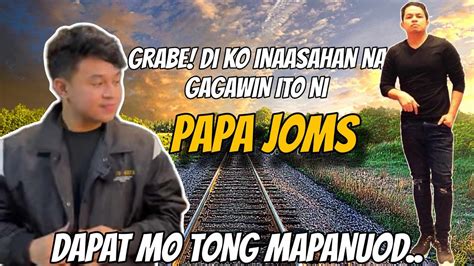 Papa Joms Lumabas Ang Tunay Na Ugali Di Ko Inaasahan Na Magagawa Niya