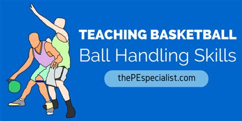 Teaching Basketball In Pe Ball Handling And Dribbling Skills