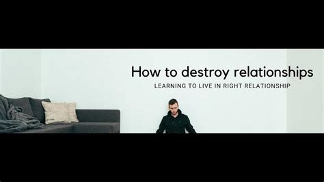 How To Destroy Relationships Learning To Live In Right Relationships