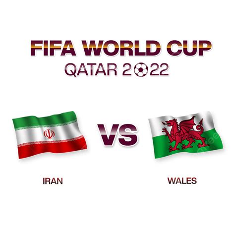 Iran Vs Wales Fifa World Cup Qatar 2022 Iran Vs Wales Flags Fifa