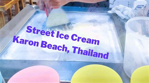 Ice Cream Rolls In Karon Phuket Thailand Youtube