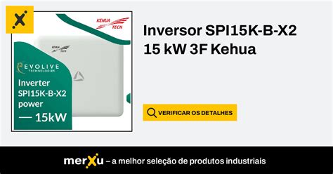 Kehua Tech Inversor Spi15k B X2 15 Kw 3f Kehua Merxu Negocie Preços