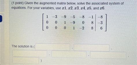 Solved 1 Point Given The Augmented Matrix Below Solve The Chegg