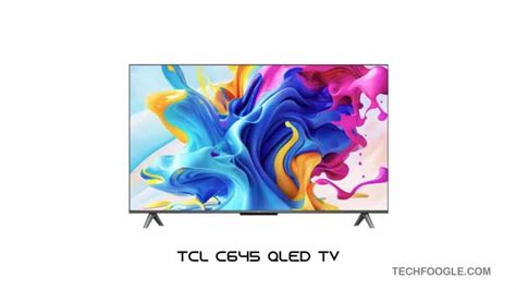 TCL C645 QLED TV: A Closer Look At The Latest Launched In India - TechFoogle