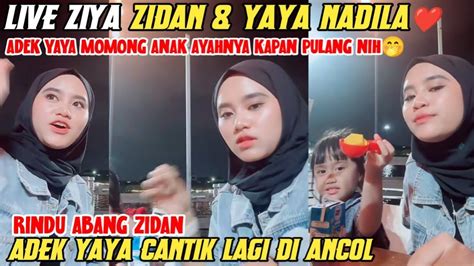 LIVE ZIYA ZIDAN YAYA NADILA ADEK YAYA LAGI MOMONG ANAK AYAHNYA