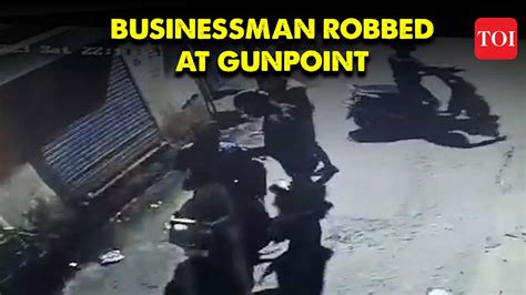 Cctv Businessman Robbed At Gunpoint In Mps Gwalior Viral Videos Times Of India Videos