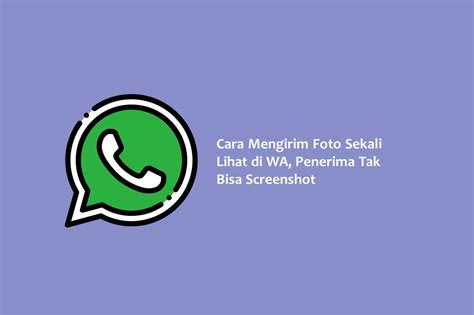 Cara Mengirim Foto Sekali Lihat Di WA Penerima Tak Bisa Screenshot