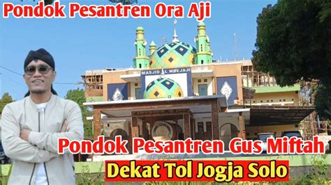 Pondok Pesantren Ora Aji Gus Miftah Dekat Tol Jogja Solo Youtube