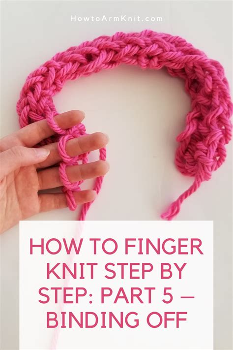 How To Finger Knit Step By Step Part 5 Binding Off Finger Knitting