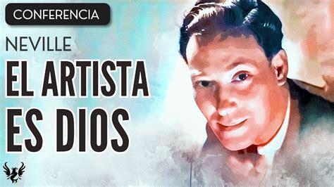 Neville Goddard El Artista Es Dios Conferencia Completa Youtube