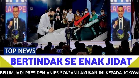 Bertindak Se Enak Jidat Belum Jadi Presiden Anies Baswedan Sok An