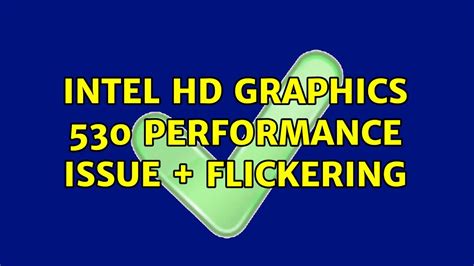 Intel Hd Graphics 530 Performance Issue Flickering Youtube