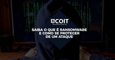 Saiba O Que Ransomware E Como Se Proteger De Um Ataque O Blog Da