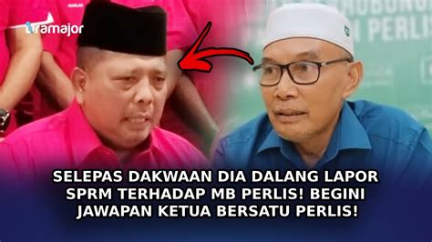 Selepas Dakwaan Dia Dalang Lapor Sprm Terhadap Mb Perlis Begini