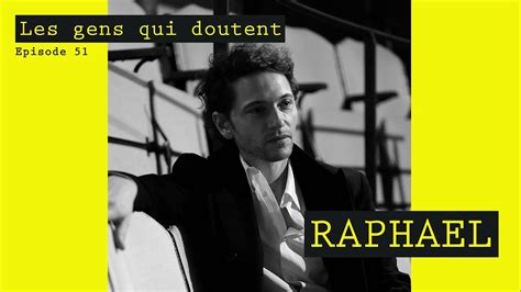 Raphael Jai besoin de sacré Interview Les Gens Qui Doutent