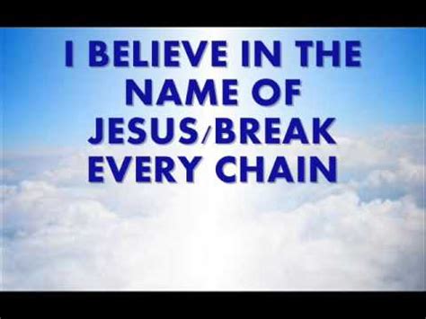 I Believe In The Name Of Jesus Break Every Chain Youtube