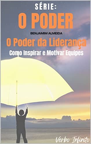 O Poder Da Lideran A Como Inspirar E Motivar Equipes Ebook Resumo