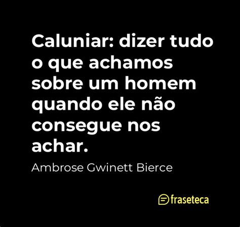 Caluniar dizer tudo o que achamos sobre um homem quando ele não conse