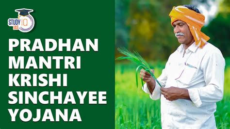 Pradhan Mantri Krishi Sinchai Yojana Objective Features Components