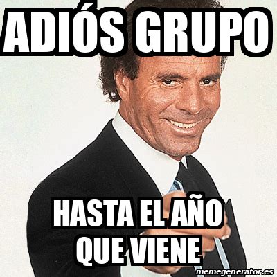 Meme Julio Iglesias Adi S Grupo Hasta El A O Que Viene