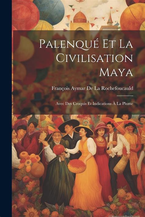 Palenqué Et La Civilisation Maya Avec Des Croquis Et Indications À La