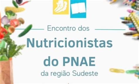 Encontro De Nutricionistas Do Pnae Na Regi O Sudeste Cecane Unirio