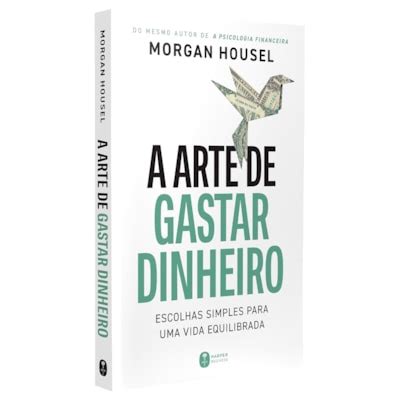 Livro A Arte De Gastar Dinheiro Pdf - A Arte de Gastar Dinheiro | Morgan Housel
