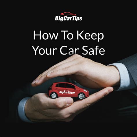 7 Tips To Keep Your Car Safe Big Car Buyerbig Car Buyer