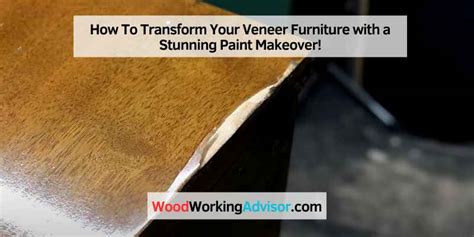 How To Transform Your Veneer Furniture With A Stunning Paint Makeover Wood Working Advisor