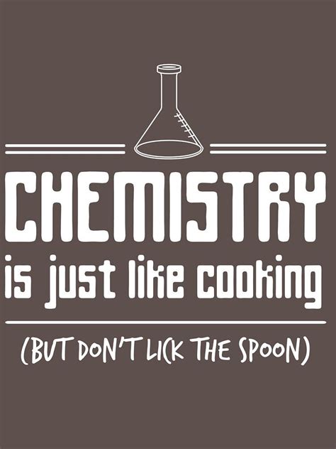 Chemistry Is Like Cooking But Don T Lick The Spoon T Shirt T Shirt By