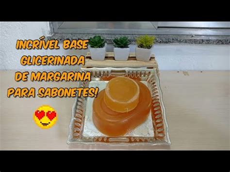 Receita Incr Vel Base Glicerinada De Margarina Para Sabonetes Base