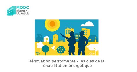 Rénovation performante les clés de la réhabilitation énergétique