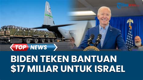 Joe Biden Teken Paket Bantuan 17 Miliar Untuk Israel Zionis Makin