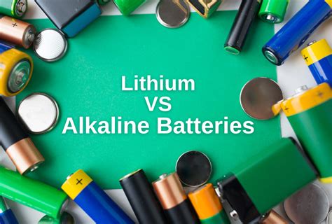 Lithium Vs Alkaline Batteries: Which is Better for You? - Power Your Feed