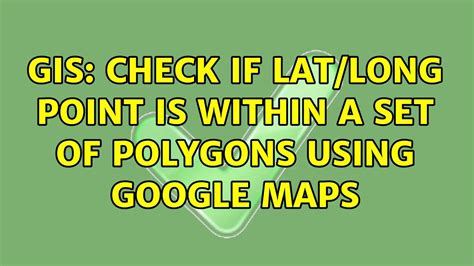 Gis Check If Lat Long Point Is Within A Set Of Polygons Using Google