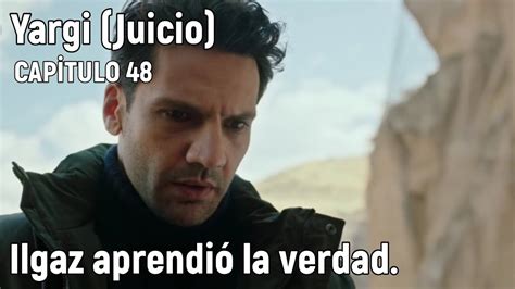 Yargi Juicio Capitulo 48 en español Ilgaz aprendió la verdad YouTube