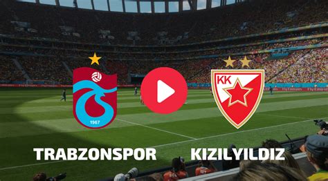 Trabzonspor Kızılyıldız EXXEN canlı taraftarium24 maç yayını bilgileri