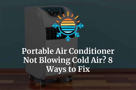 Portable Air Conditioner Not Blowing Cold Air [fixed]