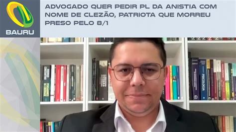 Advogado Quer Pedir Pl Da Anistia Nome De Clez O Patriota Que