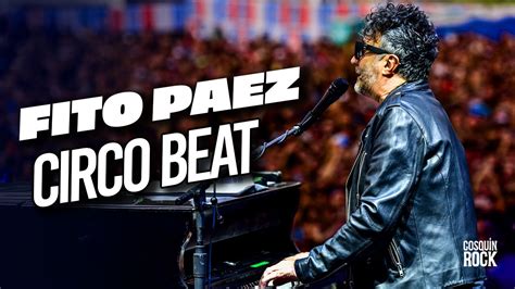 Fito Paez Circo Beat En Vivo Cosqu N Rock Youtube