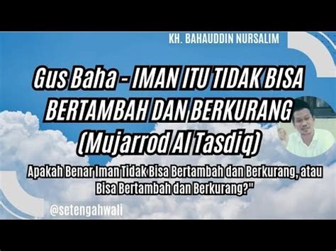 Gus Baha Cara Iman Kepada Allah Iman Itu Tidak Bisa Bertambah